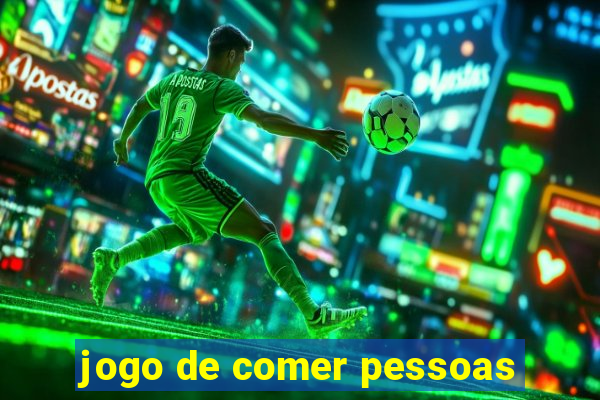 jogo de comer pessoas